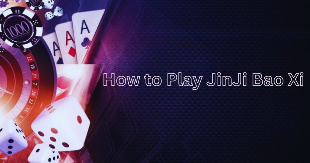 How to Play JinJi Bao Xi
